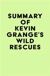 Book cover of Summary of Kevin Grange's Wild Rescues by IRB Media