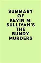 Book cover of Summary of Kevin M. Sullivan's The Bundy Murders by Unknown