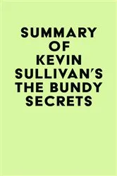 Book cover of Summary of Kevin Sullivan's The Bundy Secrets by Unknown