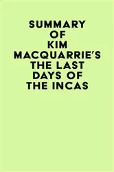 Book cover of Summary of Kim MacQuarrie's The Last Days Of The Incas by IRB Media