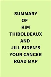 Book cover of Summary of Kim Thiboldeaux and Jill Biden's Your Cancer Road Map by IRB Media