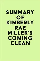Book cover of Summary of Kimberly Rae Miller's Coming Clean by Unknown