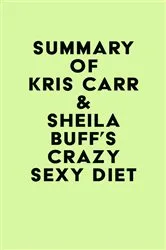 Book cover of Summary of Kris Carr & Sheila Buff's Crazy Sexy Diet by Unknown