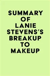 Book cover of Summary of Lanie Stevens's Breakup to Makeup by IRB Media