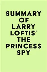 Book cover of Summary of Larry Loftis' The Princess Spy by IRB Media