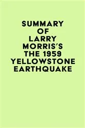 Book cover of Summary of Larry Morris's The 1959 Yellowstone Earthquake by IRB Media