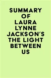 Book cover of Summary of Laura Lynne Jackson's The Light Between Us by Unknown