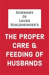 Book cover of Summary of Laura Schlessinger's The Proper Care & Feeding of Husbands by IRB Media