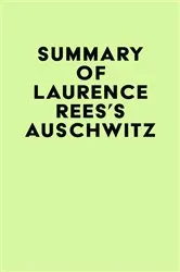Book cover of Summary of Laurence Rees's Auschwitz by IRB Media