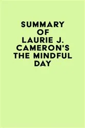 Book cover of Summary of Laurie J. Cameron's The Mindful Day by IRB Media