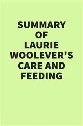 Book cover of Summary of Laurie Woolever’s Care and Feeding by IRB Media