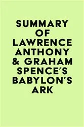 Book cover of Summary of Lawrence Anthony & Graham Spence's Babylon's Ark by IRB Media