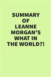 Book cover of Summary of Leanne Morgan’s What in the World?! by Unknown