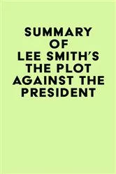 Book cover of Summary of Lee Smith's The Plot Against the President by Unknown