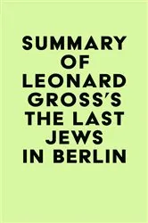 Book cover of Summary of Leonard Gross's The Last Jews in Berlin by IRB Media