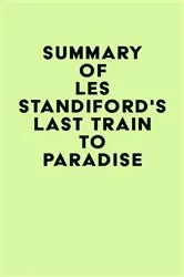 Book cover of Summary of Les Standiford's Last Train to Paradise by IRB Media