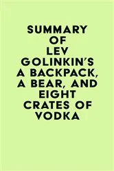 Book cover of Summary of Lev Golinkin's A Backpack, a Bear, and Eight Crates of Vodka by Unknown