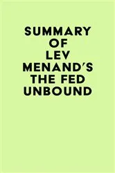 Book cover of Summary of Lev Menand's The Fed Unbound by IRB Media