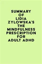Book cover of Summary of Lidia Zylowska's The Mindfulness Prescription for Adult ADHD by IRB Media