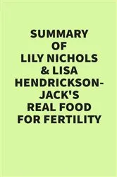Book cover of Summary of Lily Nichols & Lisa Hendrickson-Jack’s Real Food for Fertility by IRB Media