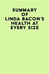 Book cover of Summary of Linda Bacon's Health at Every Size by Unknown