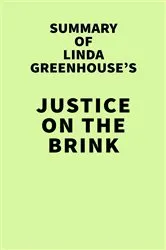Book cover of Summary of Linda Greenhouse's Justice on the Brink by IRB Media