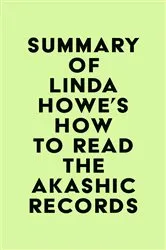 Book cover of Summary of Linda Howe's How to Read the Akashic Records by IRB Media