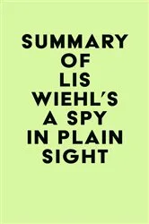 Book cover of Summary of Lis Wiehl's A Spy in Plain Sight by Unknown