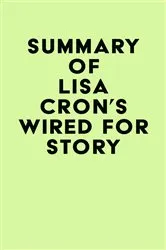 Book cover of Summary of Lisa Cron's Wired for Story by IRB Media