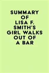Book cover of Summary of Lisa F. Smith's Girl Walks Out of a Bar by Unknown