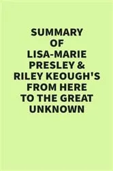 Book cover of Summary of Lisa-Marie Presley & Riley Keough’s From Here to the Great Unknown by IRB Media