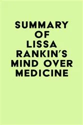 Book cover of Summary of Lissa Rankin's Mind Over Medicine by Unknown