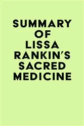 Book cover of Summary of Lissa Rankin's Sacred Medicine by IRB Media