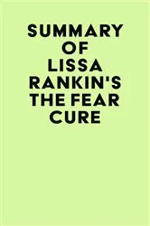 Book cover of Summary of Lissa Rankin's The Fear Cure by IRB Media