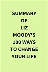Book cover of Summary of Liz Moody's 100 Ways to Change Your Life by IRB Media