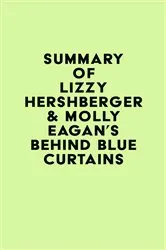 Book cover of Summary of Lizzy Hershberger & Molly Eagan's Behind Blue Curtains by Unknown