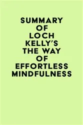 Book cover of Summary of Loch Kelly's The Way of Effortless Mindfulness by IRB Media