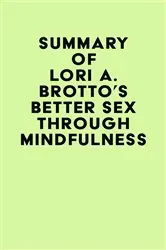 Book cover of Summary of Lori A. Brotto's Better Sex Through Mindfulness by Unknown