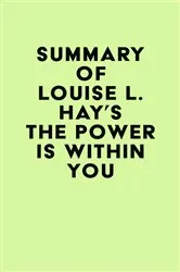 Book cover of Summary of Louise L. Hay's The Power Is Within You by IRB Media