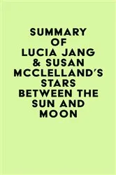 Book cover of Summary of Lucia Jang & Susan McClelland's Stars Between the Sun and Moon by Unknown