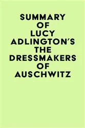 Book cover of Summary of Lucy Adlington's The Dressmakers of Auschwitz by IRB Media