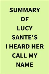Book cover of Summary of Lucy Sante's I Heard Her Call My Name by IRB Media