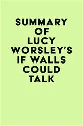 Book cover of Summary of Lucy Worsley's If Walls Could Talk by IRB Media