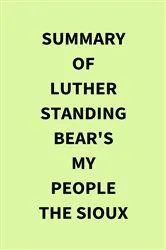 Book cover of Summary of Luther Standing Bear's My People the Sioux by Unknown