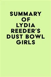 Book cover of Summary of Lydia Reeder's Dust Bowl Girls by IRB Media