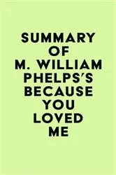 Book cover of Summary of M. William Phelps's Because You Loved Me by Unknown