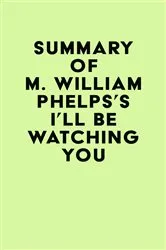 Book cover of Summary of M. William Phelps's I'll Be Watching You by Unknown
