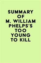 Book cover of Summary of M. William Phelps's Too Young to Kill by Unknown
