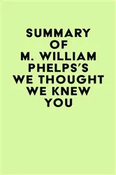 Book cover of Summary of M. William Phelps's We Thought We Knew You by Unknown