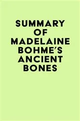 Book cover of Summary of Madelaine Bohme's Ancient Bones by IRB Media
